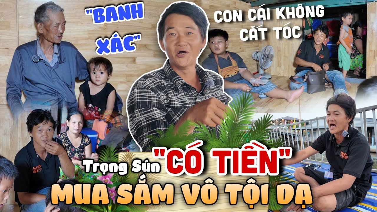 Trọng Sún Có Tiền Mua Sắm Vô Tội Vạ - Con Cái Không Cho Cắt Tốc Họ Đổ Tên Thừa Cô MTQ Hổ Trợ Sữa Máy