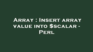 Array : Insert array value into $scalar - Perl