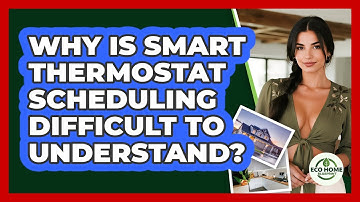 Why Is Smart Thermostat Scheduling Difficult To Understand? - Eco Home Blueprint