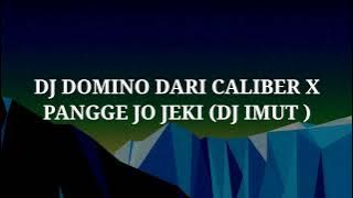 DJ DOMINO DARI CALIBER X PANGGE JO JEKI (DJ IMUT)