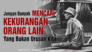 Jangan Banyak Mencari Kekurangan Orang Lain Yang Bukan Urusan Kita - Buya Syakur