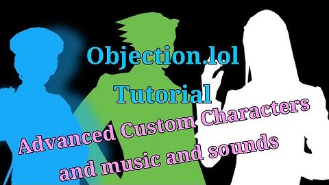 Objection.lol Tutorial Academy! EP. 4 | Advanced Custom characters/ music/ sounds