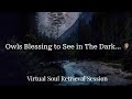 Owls Blessing to See in The Dark🦉 Soul Retrieval Session