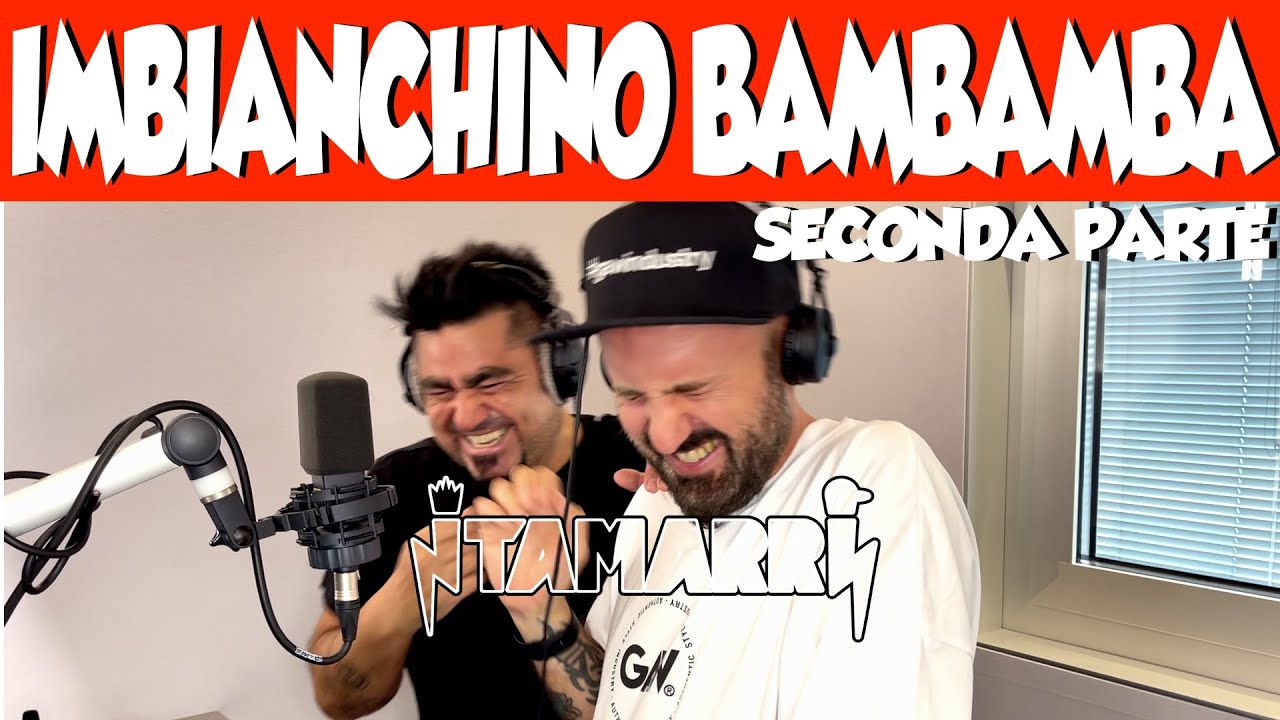I TAMARRI - IMBIANCHINO BAMBAMBA (SECONDA PARTE)