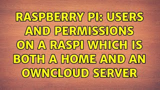 Raspberry Pi: Users and permissions on a Raspi which is both a home and an owncloud server