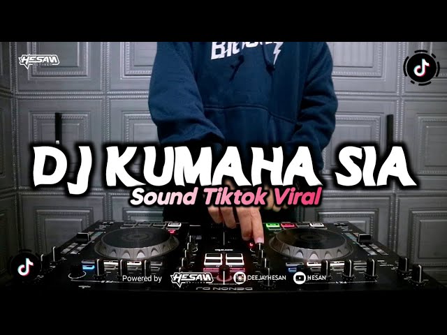 DJ KUMAHA SIA SOUND TIKTOK VIRAL (HESAN) class=
