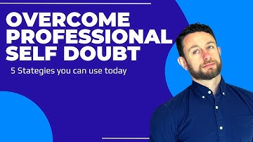 5 Quick Ways to Overcome Professional Self Doubt