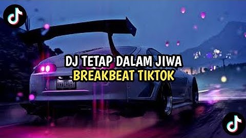 DJ TETAP DALAM JIWA BREAKBEAT REMIX TIKTOK 2023 TERBARU