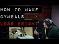 How to Make Cymbals Sound Less Bright