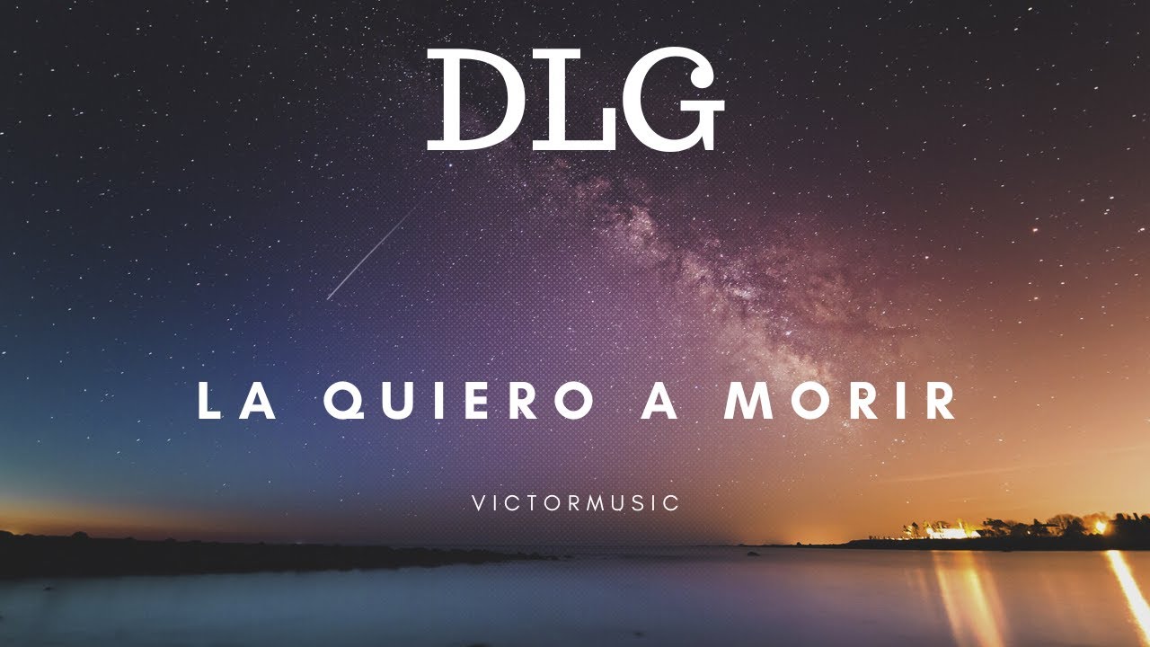 DLG - LA QUIERO A MORIR (LETRA) - YouTube