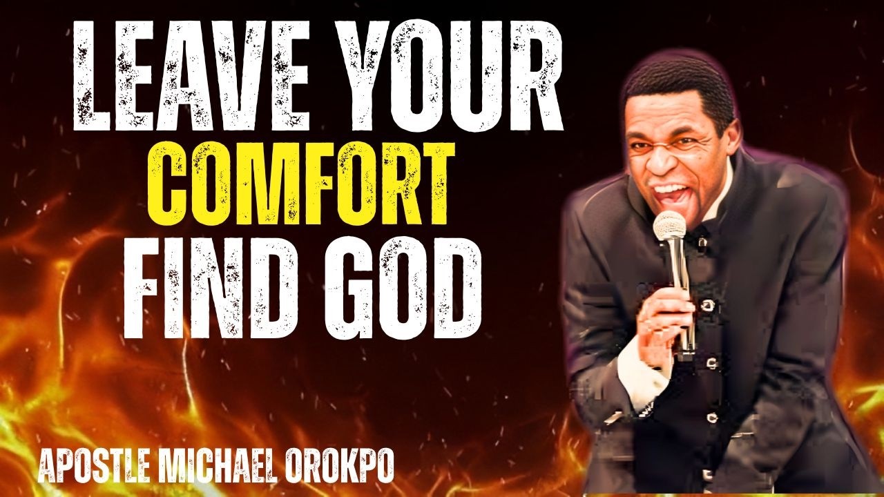 Leave Comfort and Find God | Apostle Michael Orokpo