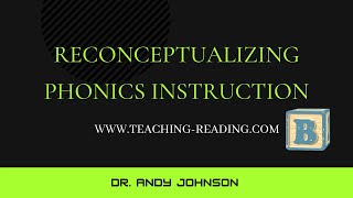 RECONCEPTUALIZING PHONICS INSTRUCTION