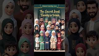The Sacred Bond:Family In Islam