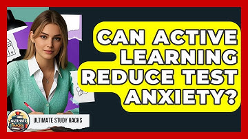 Can Active Learning Reduce Test Anxiety? - Ultimate Study Hacks