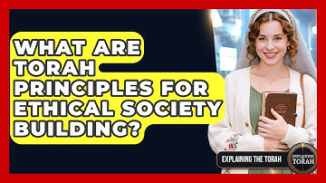 What Are Torah Principles For Ethical Society Building? - Explaining The Torah