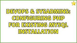 Famous DevOps & SysAdmins: Configuring PHP for existing MySQL installation (5 Solutions!!) Wealth