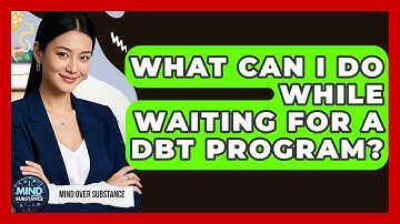 What Can I Do While Waiting For A DBT Program? - Mind Over Substance