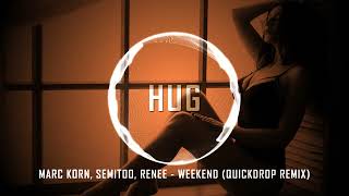 Marc Korn, Semitoo, Renee - Weekend (Quickdrop Remix)