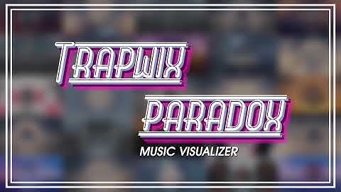 Trapwix Paradox - Music Visualizer