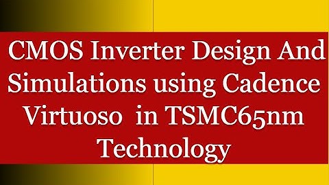 Part 1: CMOS Inverters Made Easy with Cadence Virtuoso in TSMC65nm Tech!