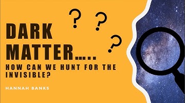 Think Space: Dark Matter...how can we search for the invisible?