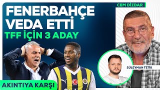 Fenerbahçe Avrupa'ya Veda Etti, Ülke Puanı'nda Rekor, TFF Başkanlığına 3 Aday | Akıntıya Karşı