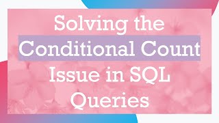 Famous Solving the Conditional Count Issue in SQL Queries Wealth