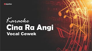 Cina Ra Angi (Karaoke Vocal Cewek)