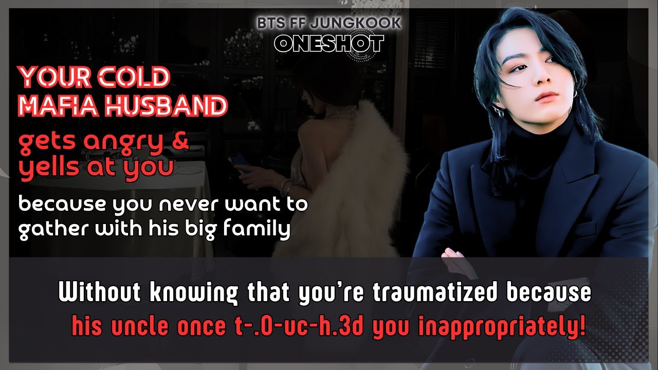 Jungkook FF Cold mafia husband gets angry & yells at you because you never want to…BTS FF Oneshot