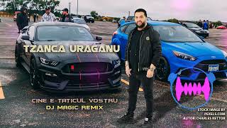 Tzanca Uraganu - Cine e taticul vostru ❌ Dj Magic Remix