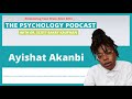 Keeping it Real with Ayishat Akanbi || The Psychology Podcast