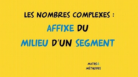 Les nombres complexes : affixe du milieu d