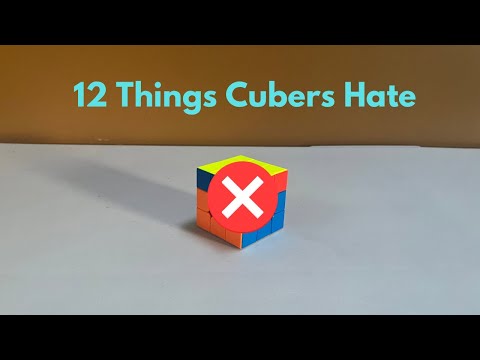 12 Things Cubers Hate
