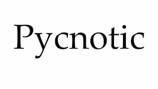 How to Pronounce Pycnotic