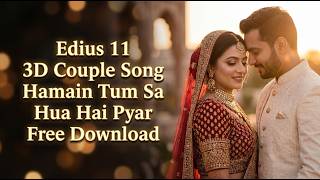 Edius 11 3D Couple Song – Hamein Tum Se Hua Hai Pyar  FREE Download 🔥#Edius11 #freedownload