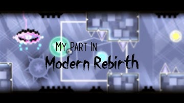 My Part in Modern Rebirth by DJ JDK and more! | Geometry Dash 2.1