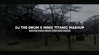 Dj The Drum X Ninix Titanic Mashup Thailand Style 2024🔥 Bootleg Febry Remix || Dj Fyp Viral Tik tok Resimi