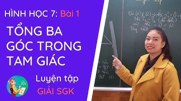 Giải SGK- LUYỆN TẬP - Bài 1: TỔNG BA GÓC TRONG TAM GIÁC|| TOÁN 7 | HÌNH 7