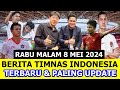  kabar timnas indonesia hari ini  rabu malam 8 mei 2024  berita timnas indonesia terbaru