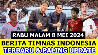 ⚽ Kabar Timnas Indonesia Hari Ini ~ RABU MALAM 8 MEI 2024 ~ Berita Timnas Indonesia Terbaru