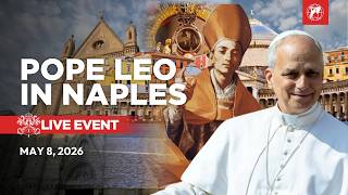 LIVE | Pope Leo XIV in Naples | May 8, 2026