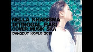 Nella Kharisma - Di Tinggal Rabi Cover Ska Versi 2018