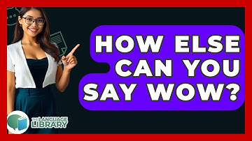 How Else Can You Say Wow? - The Language Library
