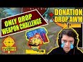Only drop weapon challenge  donation drop awm  tibu