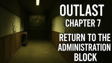 Outlast Chapter 7 – Return to the Admin Block (Terror Comes Full Circle | 4K 60FPS)