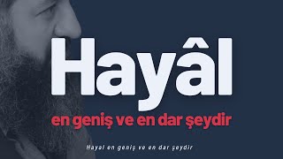 Hayal En Geniş Ve En Dar Şeydir (Izahat)