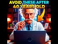 Avoid all these (before) and after you turn 40