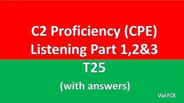 C2 Proficiency CPE Listening Part 1,2,3 -T25 with answer