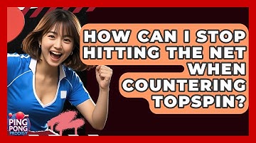 How Can I Stop Hitting The Net When Countering Topspin? - Ping Pong Prodigy