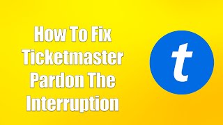 How To Fix Ticketmaster Pardon The Interruption